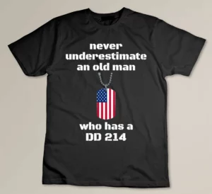 Never underestimate and old man who has a DD 214 veteran T-shirt
