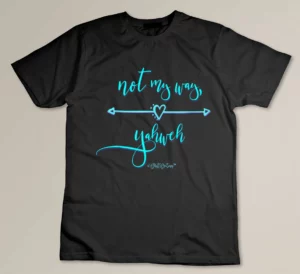 Not My Way, Yahweh Religious Inspiration & Christian Faith T-shirt