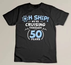 Oh Ship We're Cruising through 50 Year Anniversary T-shirt