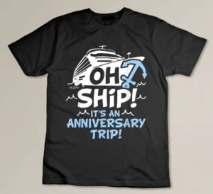 Oh Ship it's an Anniversary Trip, Oh Ship Shirts T-shirt