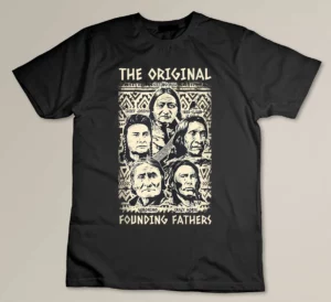 Original Founding Fathers Native American Indian Tribe Pride T-shirt