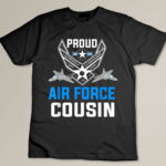 Proud Air Force Cousin Military Veteran Pride - USAF T-shirt