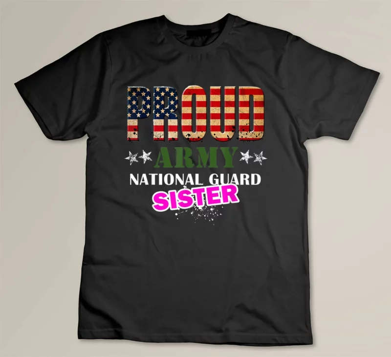 Black Proud Army National Guard Sister T shirt Military Patriotic