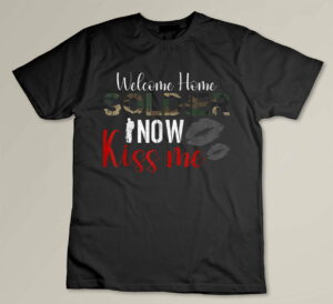 Proud Army Wife Girlfriend Welcome Home Soldier Now Kiss Me T-shirt