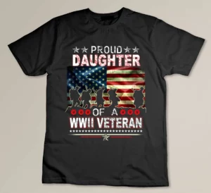 Proud Daughter Of A WWII Veteran s World War 2 Vet T-shirt