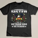 Proud Sister Of A Vietnam Veteran Military Vets Sibling Gift T-shirt