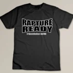 Rapture Ready - Christian Religious Bible Sayings T Shirt T-shirt