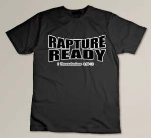 Rapture Ready - Christian Religious Bible Sayings T Shirt T-shirt