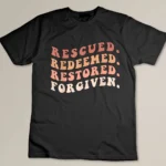 Rescued, Redeemed, Restored, Forgiven Religious Christian T-shirt