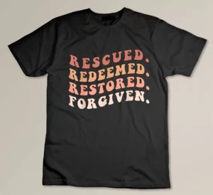 Rescued, Redeemed, Restored, Forgiven Religious Christian T-shirt