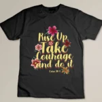 Rise Up, Take Courage And Do It Prayer Bible Verse Gift T-shirt