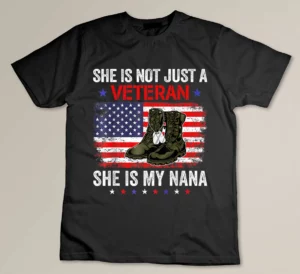 She Is Not Just A Veteran My Nana Veterans Day Patriotic T-shirt