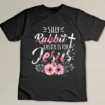 Silly Rabbit Easter Is For Jesus Christian Religious Flower T-shirt