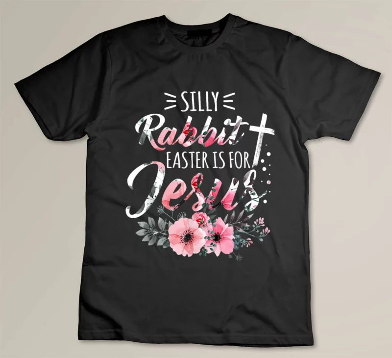 Black Silly Rabbit Easter Is For Jesus Christian Religious Flower