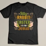 Silly Rabbit Easter Is For Jesus Easter T-shirt