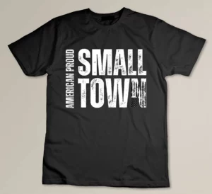 Small Town American Flag American Proud Patriot T-shirt