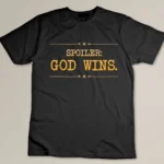 Spoiler God Wins Christian Women Men Kids God Will Win T-shirt
