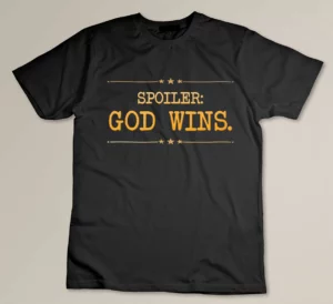 Spoiler God Wins Christian Women Men Kids God Will Win T-shirt
