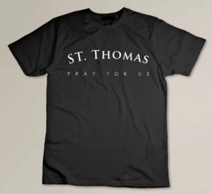 St. Thomas Shirt, Pray For Us Religious Saint Gift