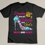 Stepping into my 40th birthday with gods grace and mercy T-shirt
