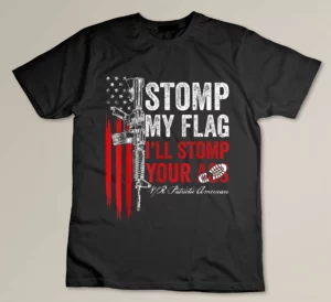 Stomp My Flag I_ll Stomp Your Ass AR-15 Gun Rights Patriotic T-shirt
