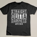 Straight Outta Darkness Religious Biblical Verse T-shirt
