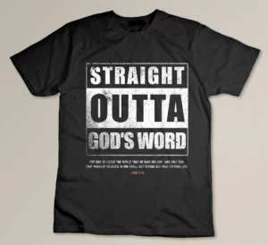 Straight Outta Gods Word John 3 16 Jesus Christian Lord T-shirt