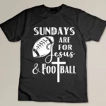 Sundays Are For Jesus And Football Funny Christian Gift T-shirt