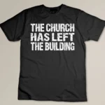 The Church Has Left The Building Inspirational Love God Premium T-shirt