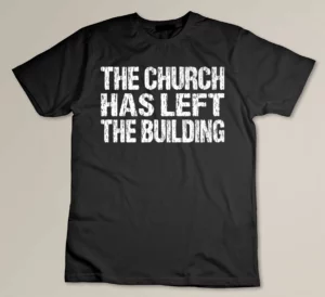 The Church Has Left The Building Inspirational Love God Premium T-shirt