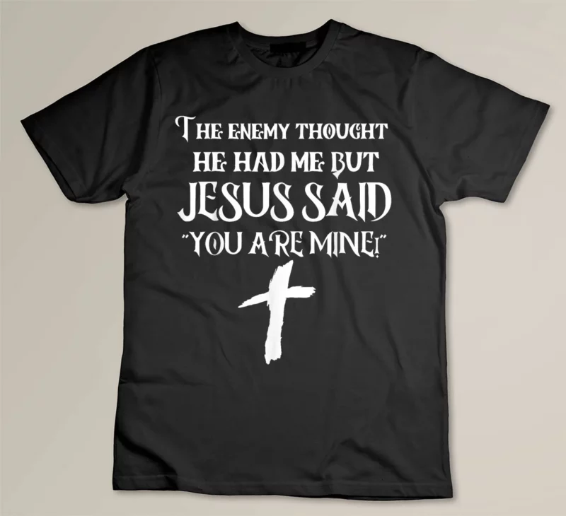 Black The Enemy Thought He Had Me But Jesus Said You Are Mine