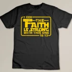 The Faith is strong with this one Christian Funny T Shirt T-shirt