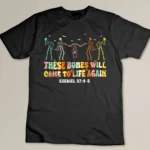 These Bones Will Come To Life Again Ezekiel 37-4-5 Christian T-shirt