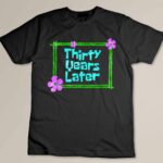 Thirty Years Later Funny 30 year old 30Th birthday party Custom T-shirt