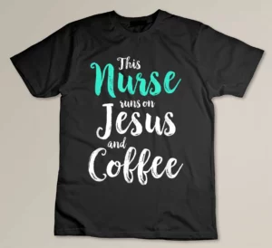 This Nurse Runs on Jesus and Coffee Christian Faith T-shirt