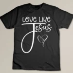 Trendy Christian Religious Love Like Jesus T-shirt