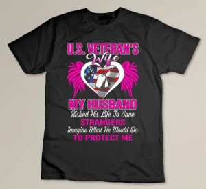 Us Veteran's Wife My Husband Risked His Life T-shirt