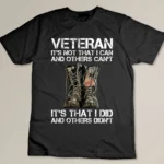 Veteran It's Not That I Can And Other Can't It's That I Did T-shirt