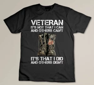 Veteran It's Not That I Can And Other Can't It's That I Did T-shirt