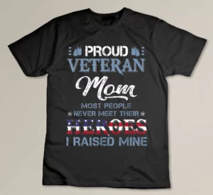 Veteran Mom I Raised My Hero America American Armed Forces T-shirt
