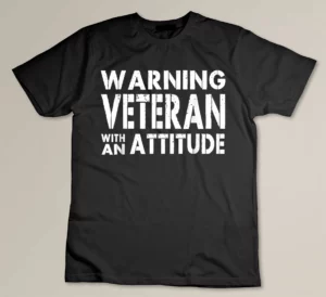Veteran With An Attitude Funny Veterans Gift T-shirt