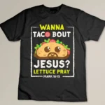 Wanna Taco Bout Jesus Fun Christian Pun Tee Shirt T-shirt