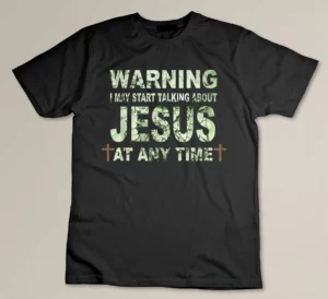 Warning I May Start Talking About Jesus T-shirt