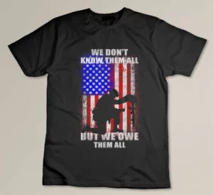 We Don't Know Them All But We Owe Them All Veterans Day T-shirt