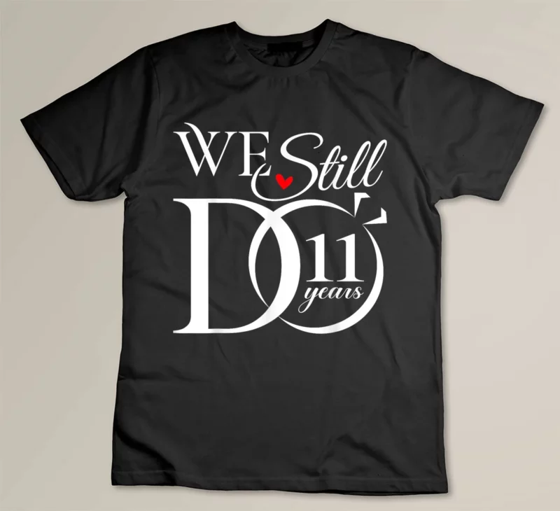 Black We Still Do 11 Years Funny Couple 11th Wedding Anniversary