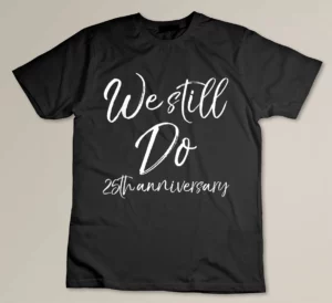 We Still Do 25th Anniversary Shirt Wedding Vows Renewal Gift Custom T-shirt