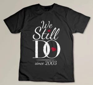 We Still Do Since 2003 - 18th Wedding Anniversary Custom T-shirt
