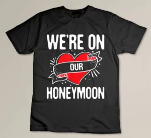 We're On Our Honeymoon - Honeymooning Love Wedding Couple Custom T-shirt