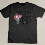 Why Yall Trying To Test The Jesus In me Flower T-shirt