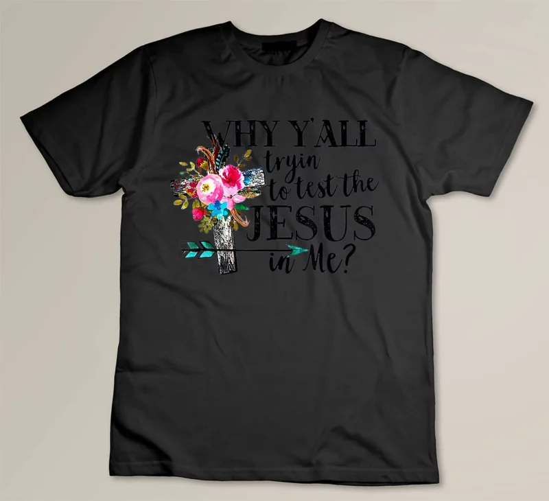 Black Why Yall Trying To Test The Jesus In me Flower